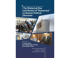KNYGA David Cratis Williams Rhetorical Rise and Demise of "Democracy" in Russian Political Discourse. Volume 2: