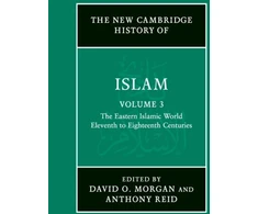 KNYGA David Morgan New Cambridge History of Islam: Volume 3, The Eastern Islamic World, Eleventh to Eighteenth Centuries