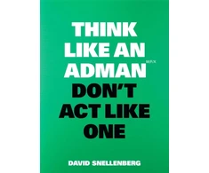 KNYGA David Snellenberg Think Like an Adman, Don't Act Like One