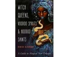 KNYGA Denise Alvarado Witch Queens, Voodoo Spirits, and Hoodoo Saints