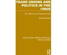 KNYGA Derek Fatchett Trade Unions and Politics in the 1980s