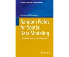 KNYGA Dionissios T Hristopulos Random Fields for Spatial Data Modeling