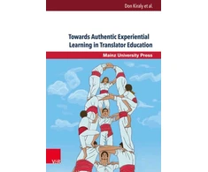 KNYGA Don Kiraly Towards Authentic Experiential Learning in Translator Education