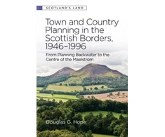 KNYGA Douglas G Hope Town and Country Planning in the Scottish Borders, 1946-1996
