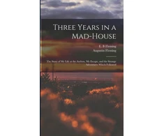 KNYGA E B Fleming Three Years in a Mad-house