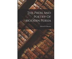 KNYGA Edward Granville Browne Press And Poetry Of Modern Persia