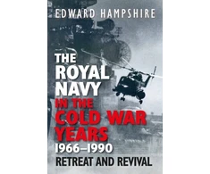 KNYGA Edward Hampshire Royal Navy in the Cold War Years, 1966–1990