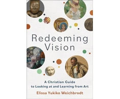 KNYGA Elissa Yukiko Weichbrodt Redeeming Vision – A Christian Guide to Looking at and Learning from Art