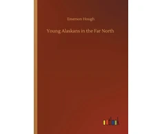 KNYGA Emerson Hough Young Alaskans in the Far North