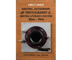 KNYGA Emily Ennis Writing, Authorship and Photography in British Literary Culture, 1880 - 1920