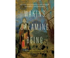 KNYGA Evan Thompson Waking, Dreaming, Being