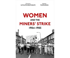 KNYGA Florence Sutcliffe Braithwaite Women and the Miners' Strike, 1984-1985
