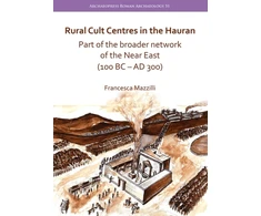 KNYGA Francesca Mazzilli Rural Cult Centres in the Hauran: Part of the broader network of the Near East (100 BC–AD 300)