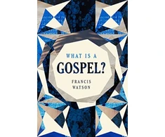 KNYGA Francis Watson What Is a Gospel?