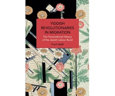KNYGA Frank Wolff Yiddish Revolutionaries in Migration