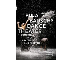 KNYGA Gabriele Klein Pina Bausch's Dance Theater – Company, Artistic Practices, and Reception