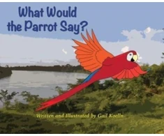 KNYGA Gail Koelln What Would the Parrot Say?