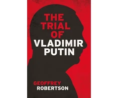 KNYGA Geoffrey Robertson Trial of Vladimir Putin