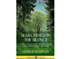 KNYGA George Matheson Searchings in the Silence: A Series of Devotional Meditations on Prayer and the Lord Jesus (Hardcover)