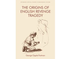 KNYGA George Oppitz Trotman Origins of English Revenge Tragedy