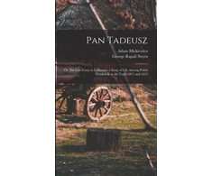 KNYGA George Rapall Noyes Pan Tadeusz; or The Last Foray in Lithuania; a Story of Life Among Polish Gentlefolk in the Years 1811 and 1812