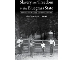 KNYGA Gerald L Smith Slavery and Freedom in the Bluegrass State