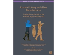 KNYGA Goranka Lipovac Vrkljan Roman Pottery and Glass Manufactures: Production and Trade in the Adriatic Region and Beyond
