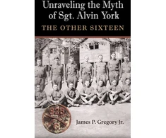 KNYGA Gregory Unraveling the Myth of Sgt. Alvin York