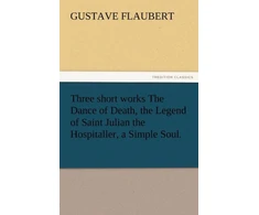 KNYGA Gustave Flaubert Three Short Works the Dance of Death, the Legend of Saint Julian the Hospitaller, a Simple Soul.