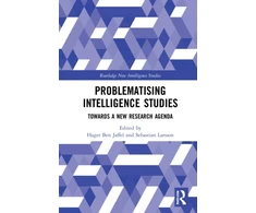 KNYGA Hager Ben Jaffel Problematising Intelligence Studies