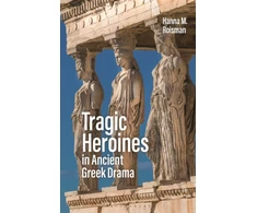 KNYGA Hanna M Roisman Tragic Heroines in Ancient Greek Drama