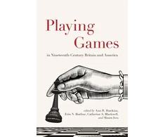 KNYGA Hawkins Et Al Playing Games in Nineteenth-Century Britain and America