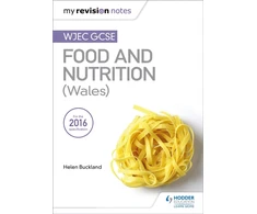 KNYGA Helen Buckland My Revision Notes: WJEC GCSE Food and Nutrition (Wales)