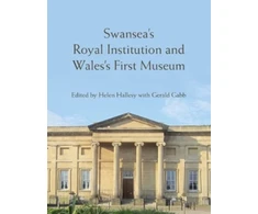 KNYGA Helen Hallesy Swansea’s Royal Institution and Wales’s First Museum
