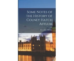 KNYGA Henry Hawkins Some Notes of the History of Colney Hatch Asylum