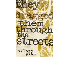 KNYGA Hilary Plum They Dragged Them Through the Streets