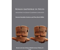KNYGA Horacio Gonzlez Cesteros Roman Amphorae in Neuss: Augustan to Julio-Claudian Contexts
