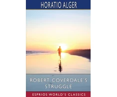 KNYGA Horatio Alger Jr Robert Coverdale's Struggle (Esprios Classics)