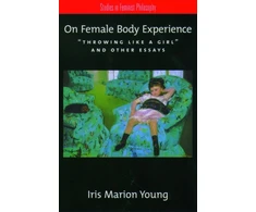 KNYGA Iris Marion Young On Female Body Experience