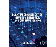 KNYGA Ivan Djordjevic Quantum Communication, Quantum Networks, and Quantum Sensing