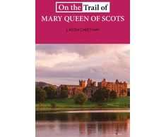 KNYGA J Keith Cheetham On The Trail of Mary Queen of Scots
