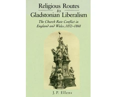KNYGA J P Ellens Religious Routes to Gladstonian Liberalism