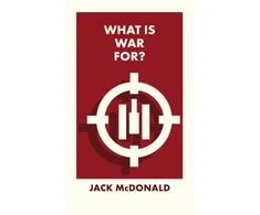 KNYGA Jack Mcdonald What Is War For?
