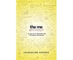 KNYGA Jacqueline Raposo The Me, without: My Year on an Elimination Diet of Modern Conveniences