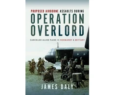 KNYGA James Daly Proposed Airborne Assaults during Operation Overlord