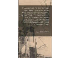 KNYGA James E. (James Everett) 178 Seaver Narrative of the Life of Mrs. Mary Jemison, Who Was Taken by the Indians, in the Year 1755, When Only About Twelve Years of Age, and Has Continued to Reside Amongst Them to the Present Time