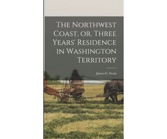 KNYGA James G. (James Gilchrist) 181 Swan Northwest Coast, or, Three Years' Residence in Washington Territory [microform]