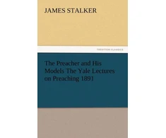 KNYGA James Stalker Preacher and His Models the Yale Lectures on Preaching 1891