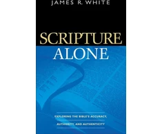 KNYGA James White Scripture Alone – Exploring the Bible`s Accuracy, Authority and Authenticity