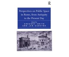 KNYGA Jan Gadeyne Perspectives on Public Space in Rome, from Antiquity to the Present Day